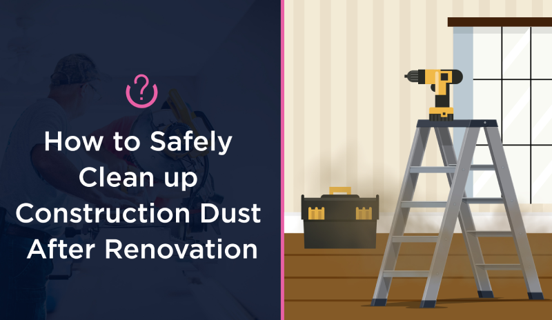 How to Safely Clean Up Construction Dust blog hero.