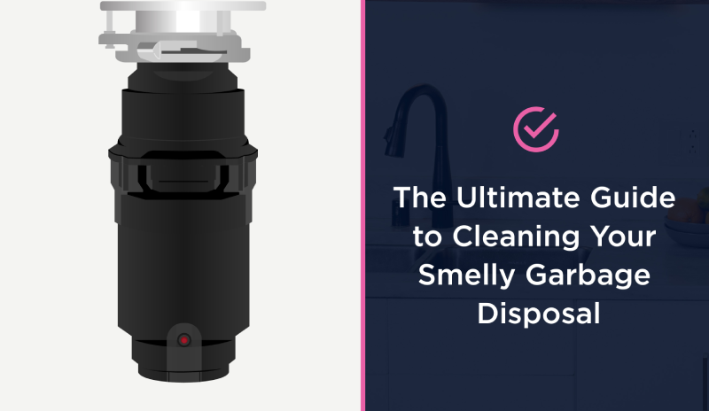 The Ultimate Guide to Cleaning Your Smelly Garbage Disposal blog banner